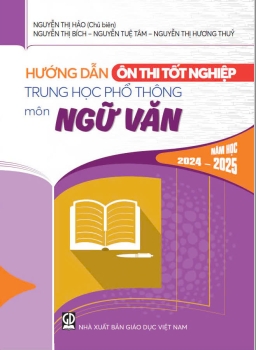 HƯỚNG DẪN ÔN THI TỐT NGHIỆP THPT MÔN NGỮ VĂN (Năm học: 2024 - 2025)